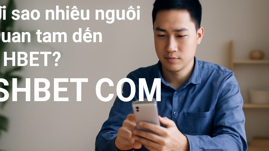 Vì sao nhiều người quan tâm đến SHBET? Minh họa: Vì sao nhiều người quan tâm đến SHBET?
