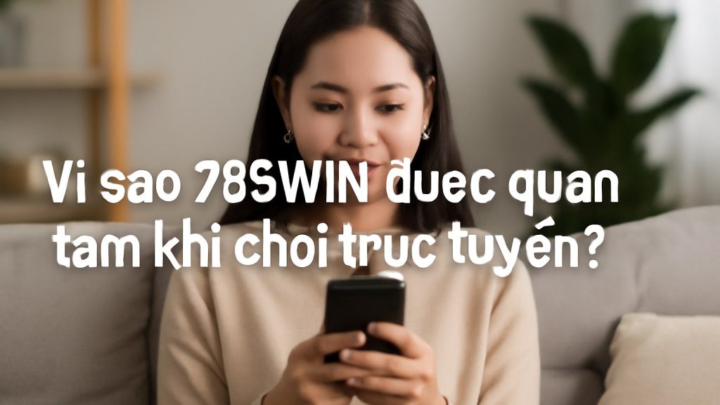 Vì sao 789WIN được quan tâm khi chơi trực tuyến? Minh họa: Vì sao 789WIN được quan tâm khi chơi trực tuyến?